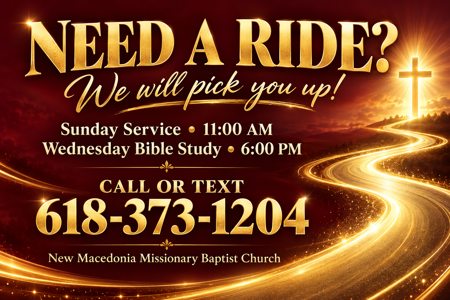 Need a ride? We will pick you up for Sunday Service at 11:00 AM or Wednesday Bible Study at 6:00 PM. Call or text 618-373-1204.